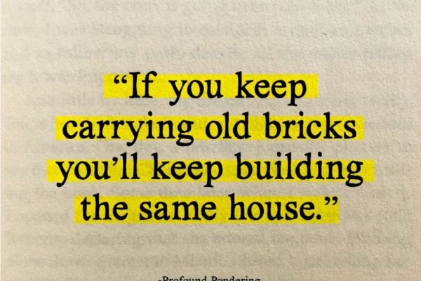 if-you-keep-carrying-old-bricks3C2F3B50-6570-6D5E-EE26-99FBA7F6219C.jpg