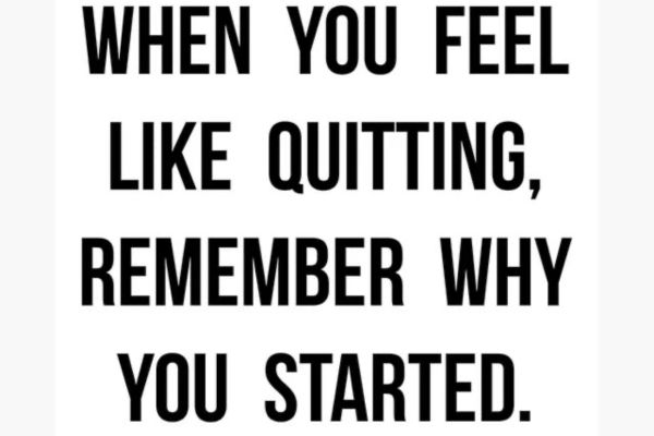 when-you-feel-like-quitting4C0C88A8-AE2E-EF09-A6FA-F8459547D582.jpg